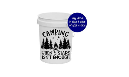 RV Camping Bucket decal / Camping when 5 stars isn't enough - Vinyl Decal Many color and size options