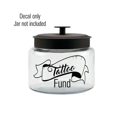 Tattoo Fund Vinyl Decal - decal for glass jar, plastic jar, piggy bank, coin jar, savings bank